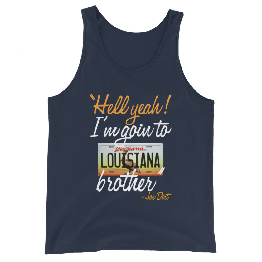 Hell yeah! I'm goin to Louisiana, Brother! -Joe Dirt Men's Tank Top - Image 3
