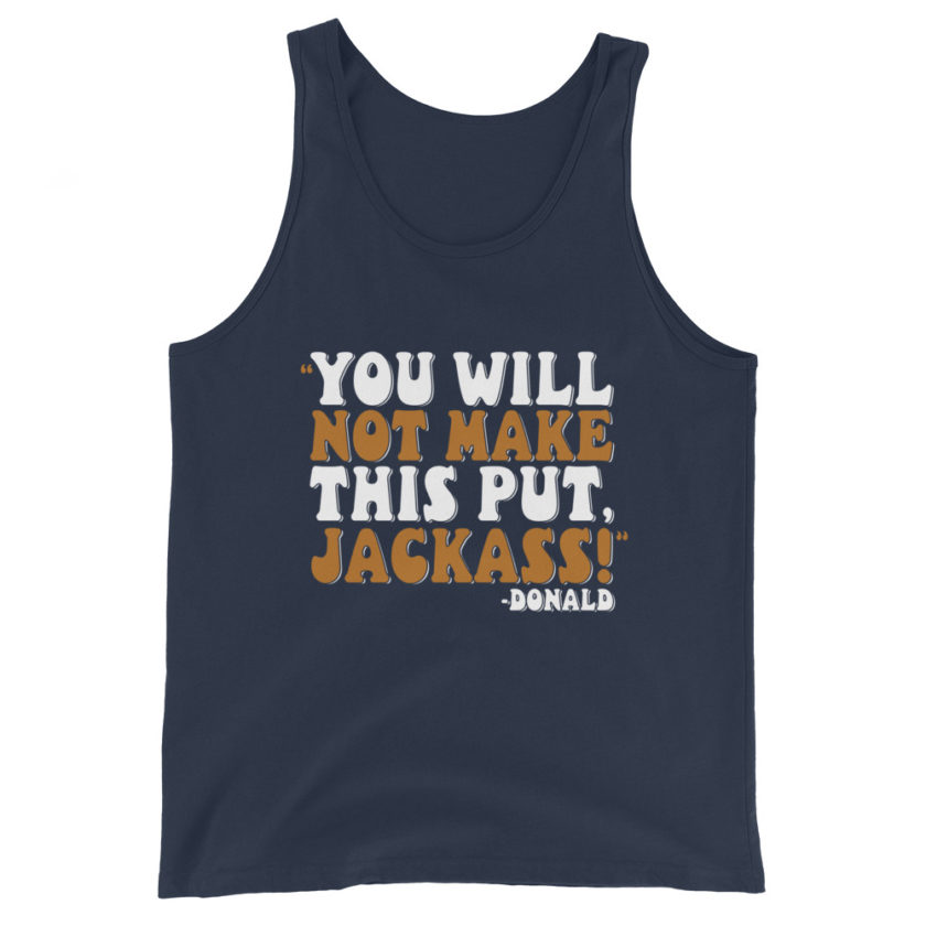 You will not make this put, Jackass! -Donald, Happy Gilmore Men's Tank Top - Image 2