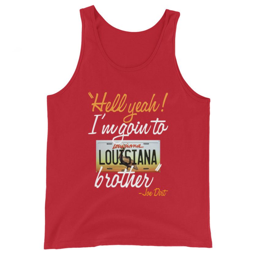 Hell yeah! I'm goin to Louisiana, Brother! -Joe Dirt Men's Tank Top - Image 4