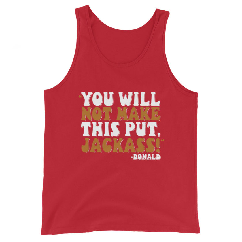 You will not make this put, Jackass! -Donald, Happy Gilmore Men's Tank Top - Image 3