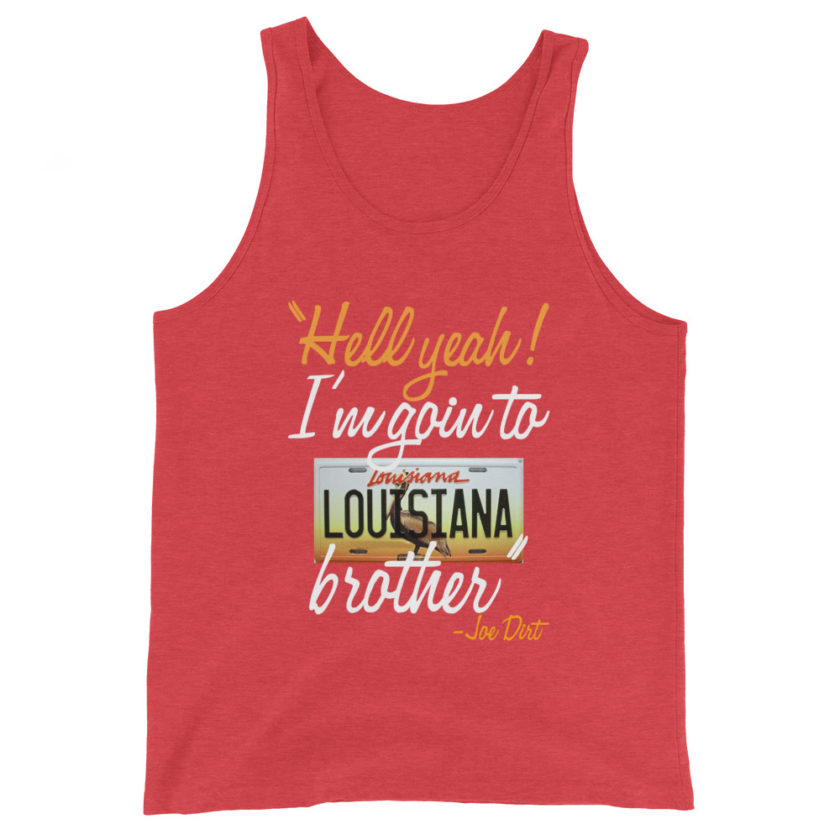 Hell yeah! I'm goin to Louisiana, Brother! -Joe Dirt Men's Tank Top - Image 7