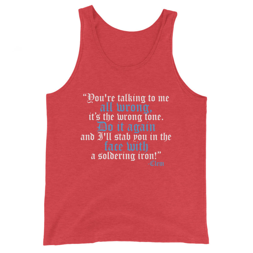 You're talking to me all wrong, its the wrong tone. Do it again and I'll stab you in the face with a soldering iron! -Clem, Joe Dirt Film - Image 7