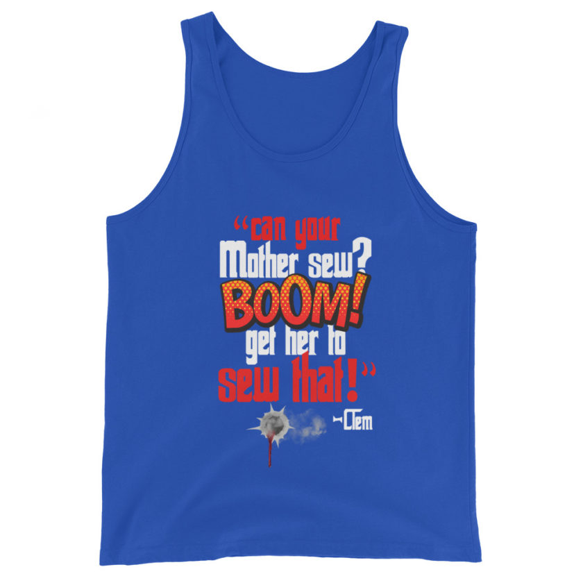 Can your mother sew? BOOM! Get her to sew that! -Clem, Joe Dirt Film - Image 5