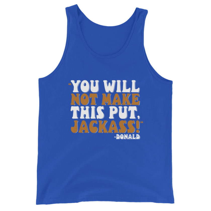 You will not make this put, Jackass! -Donald, Happy Gilmore Men's Tank Top - Image 5