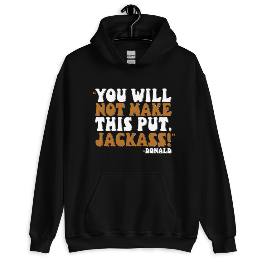 You will not make this put, Jackass! -Donald, Happy Gilmore Unisex Hoodie - Image 2