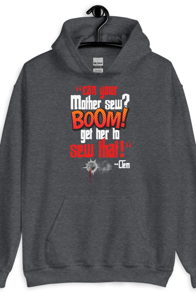 Can your mother sew? BOOM! Get her to sew that! -Clem, Joe Dirt Film