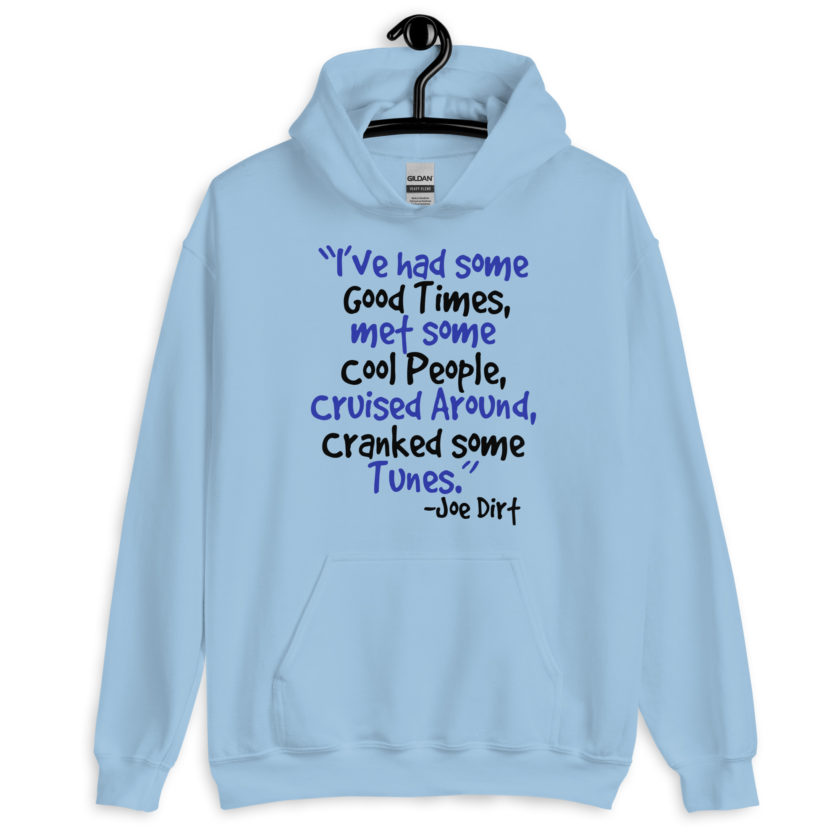 I've had some good times, met some cool people, cruised around, cranked some tunes. -Joe Dirt Film - Image 5