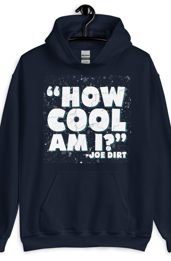 How cool am I? -Joe Dirt Unisex Hoodie