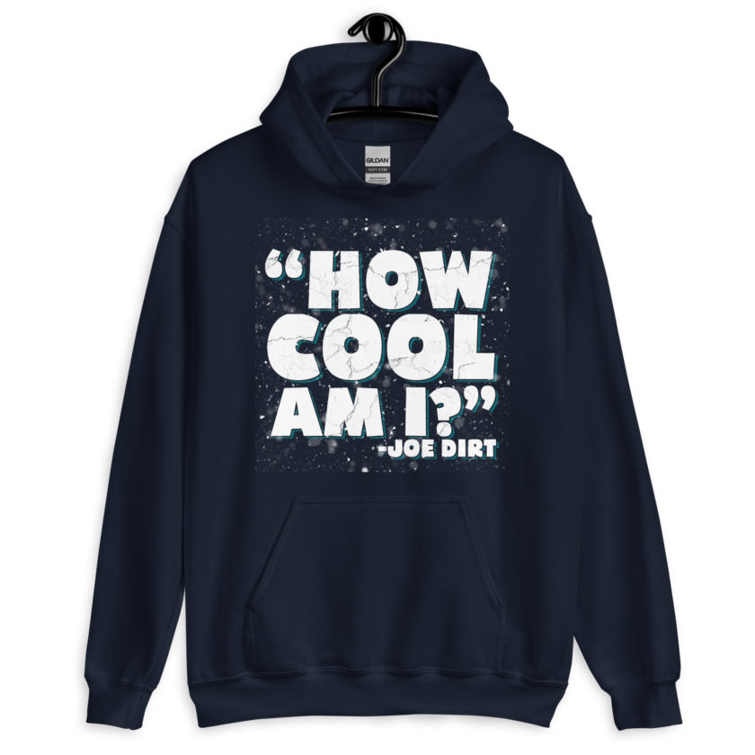 How cool am I? -Joe Dirt Unisex Hoodie