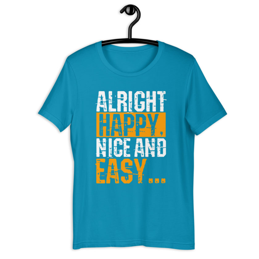 Alright Happy, Nice and easy.. That was not nice and Easy! Unisex t-shirt - Image 17