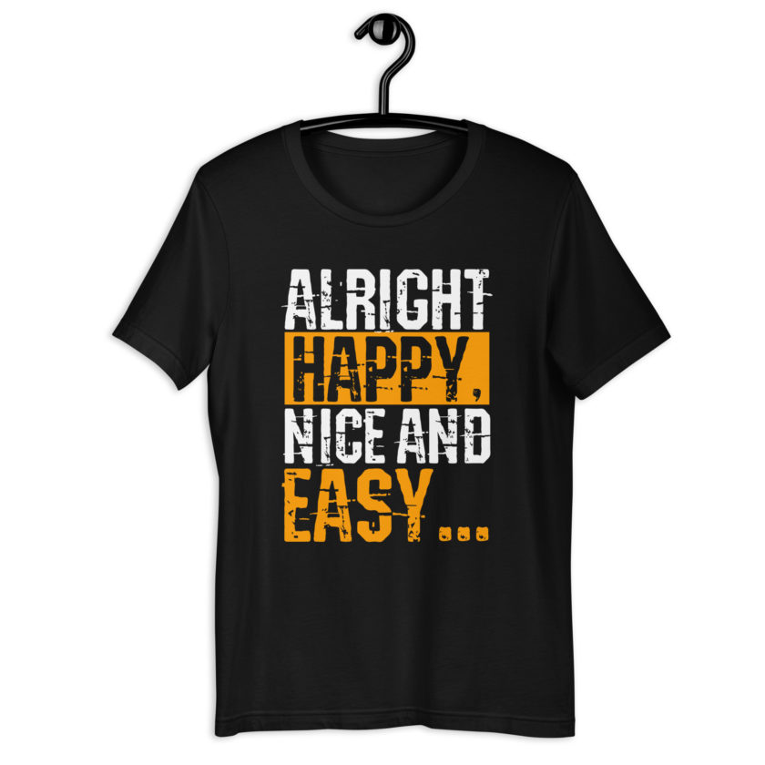 Alright Happy, Nice and easy.. That was not nice and Easy! Unisex t-shirt - Image 2