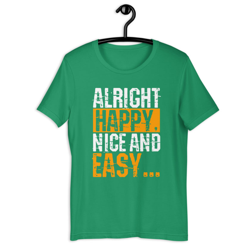 Alright Happy, Nice and easy.. That was not nice and Easy! Unisex t-shirt - Image 19