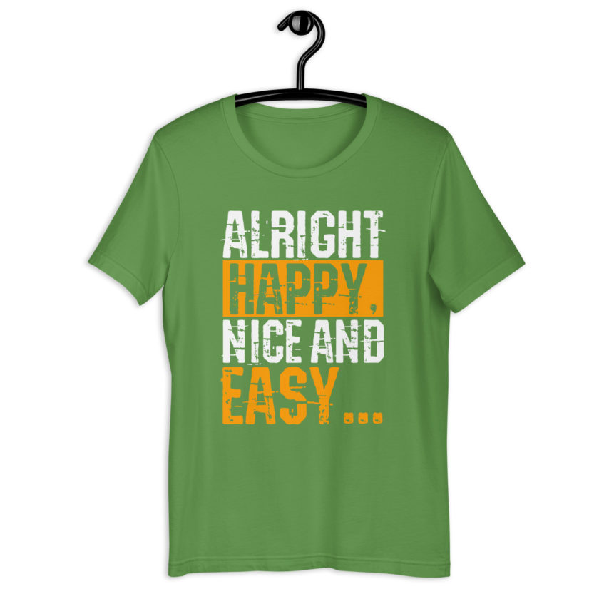 Alright Happy, Nice and easy.. That was not nice and Easy! Unisex t-shirt - Image 21