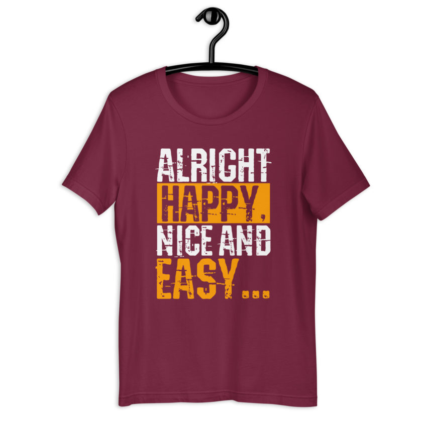 Alright Happy, Nice and easy.. That was not nice and Easy! Unisex t-shirt - Image 7