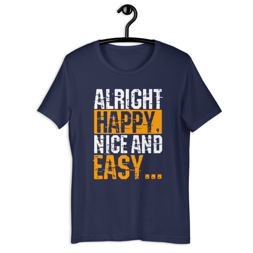 Alright Happy, Nice and easy.. That was not nice and Easy! Unisex t-shirt - Image 4