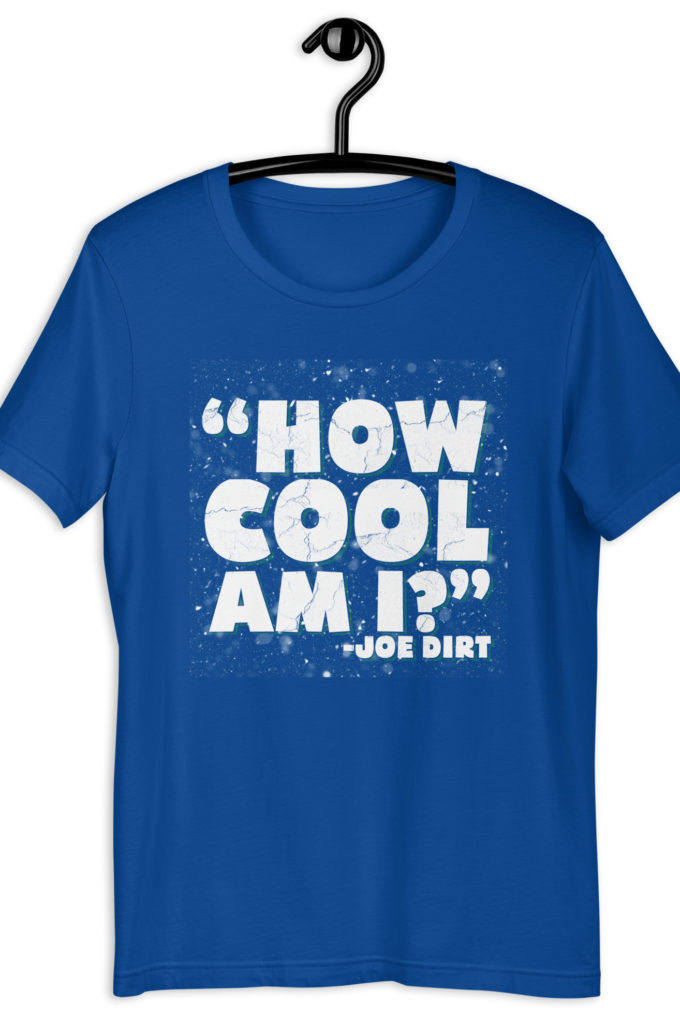 How cool am I? -Joe Dirt Unisex t-shirt