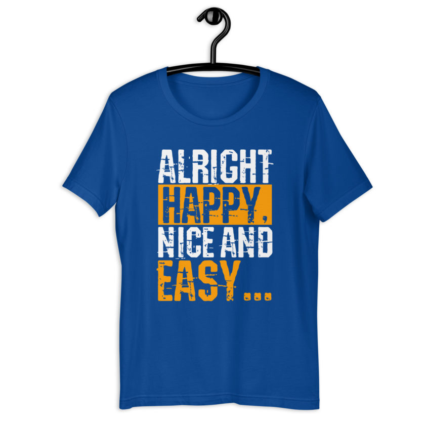 Alright Happy, Nice and easy.. That was not nice and Easy! Unisex t-shirt - Image 11
