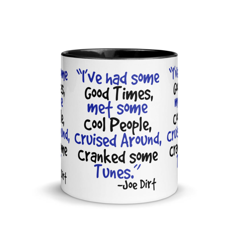 I've had some good times, met some cool people, cruised around, cranked some tunes. -Joe Dirt Film - Image 3