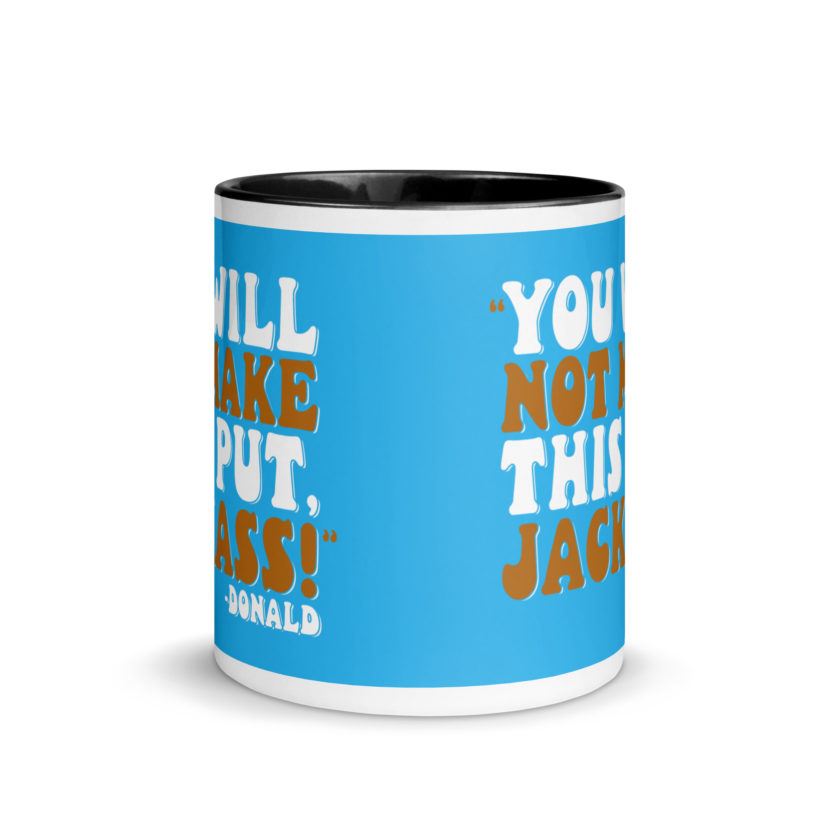 You will not make this put, Jackass! -Donald, Happy Gilmore Mug with Color Inside - Image 3