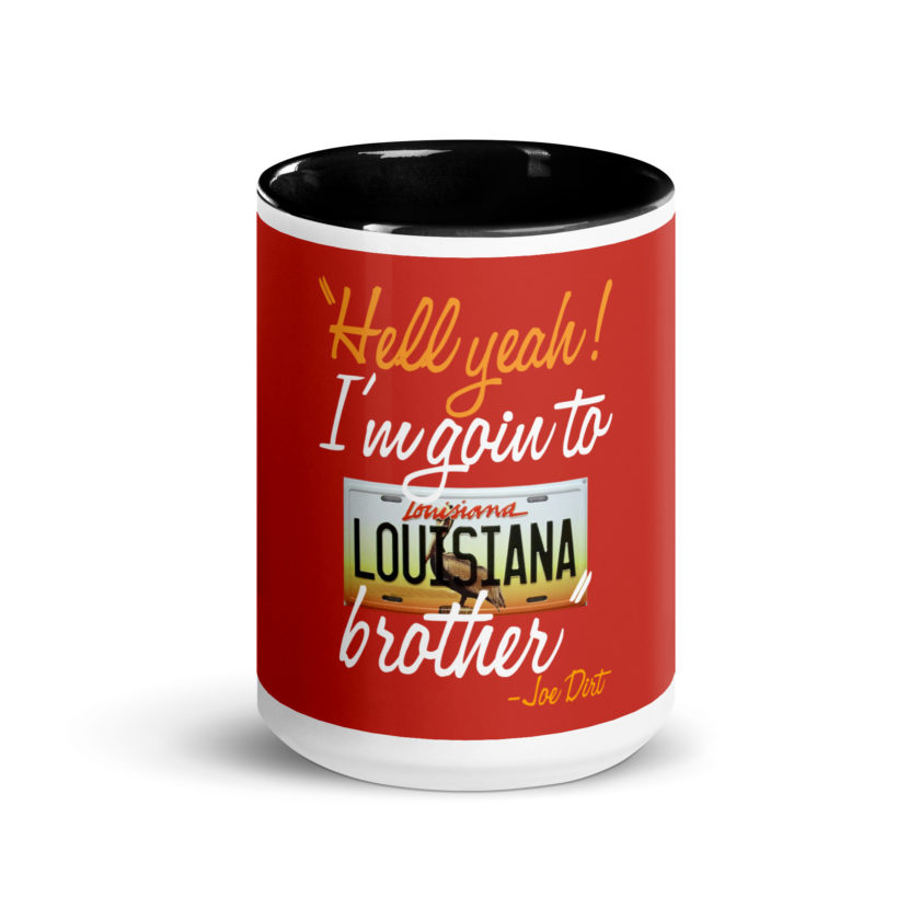 Hell yeah! I'm goin to Louisiana, Brother! -Joe Dirt Mug with Color Inside - Image 6