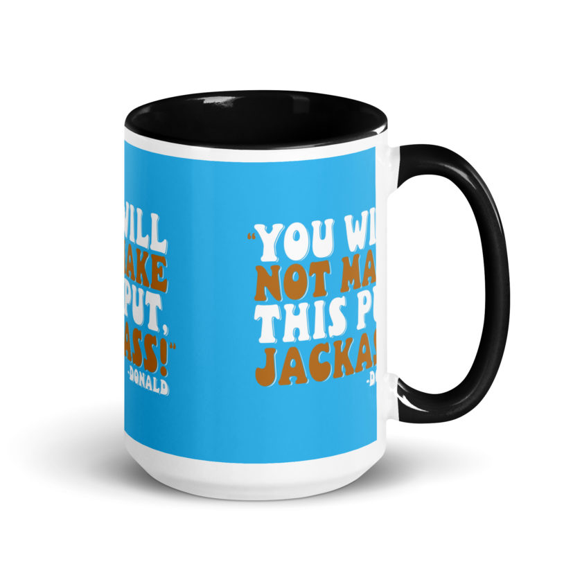 You will not make this put, Jackass! -Donald, Happy Gilmore Mug with Color Inside - Image 5