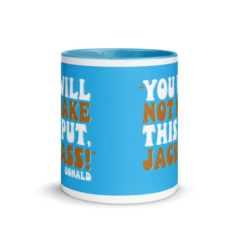 You will not make this put, Jackass! -Donald, Happy Gilmore Mug with Color Inside - Image 27