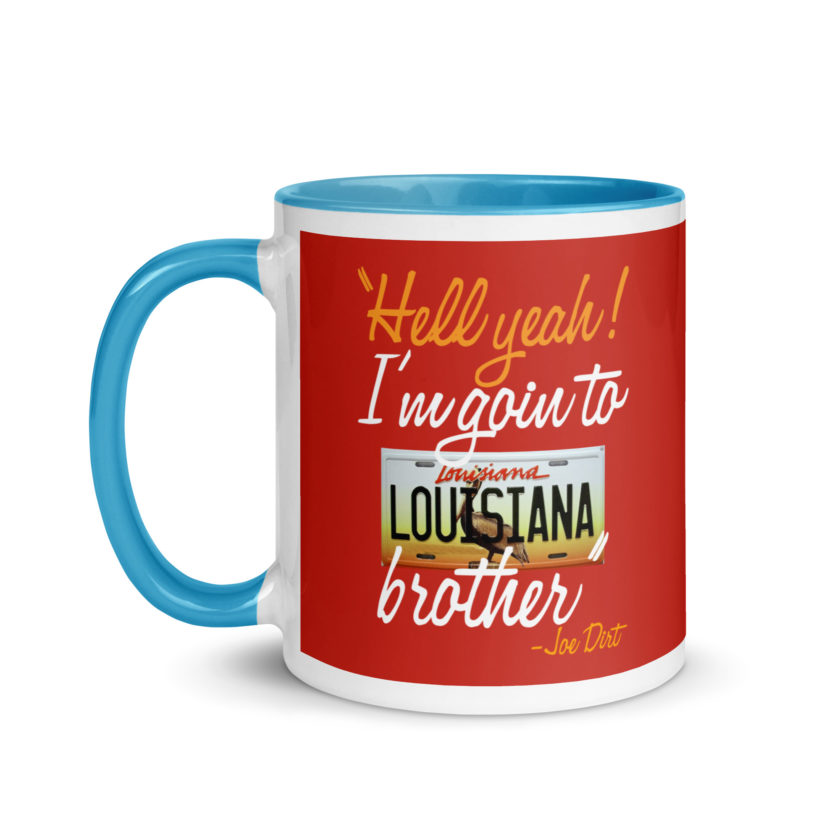 Hell yeah! I'm goin to Louisiana, Brother! -Joe Dirt Mug with Color Inside - Image 27