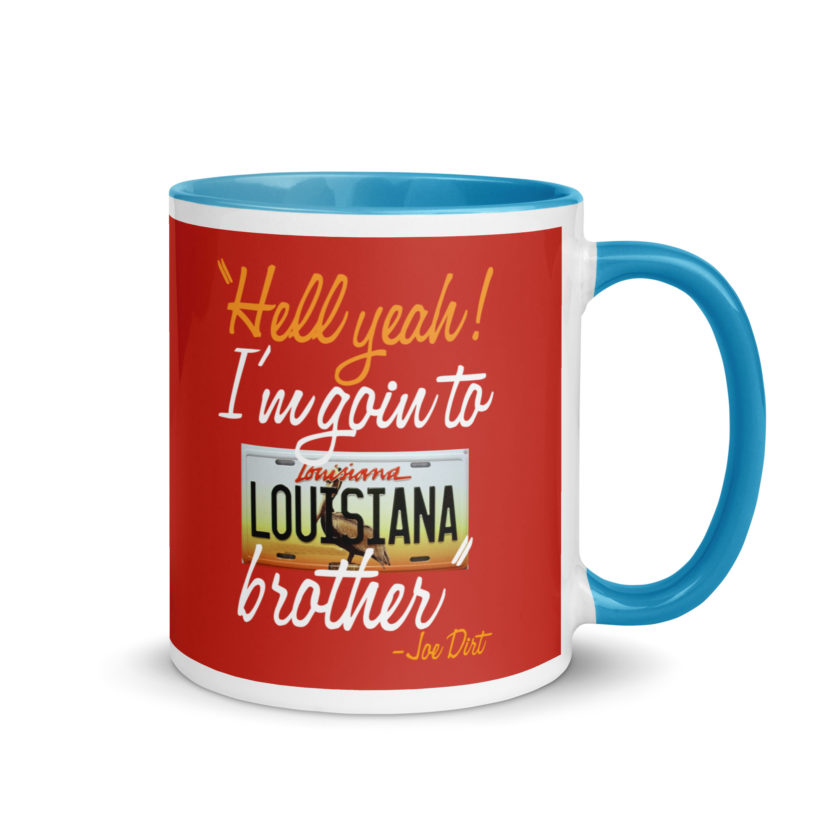 Hell yeah! I'm goin to Louisiana, Brother! -Joe Dirt Mug with Color Inside - Image 25