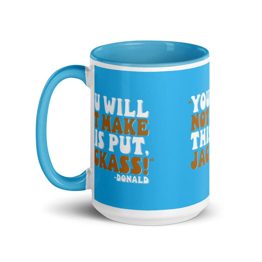 You will not make this put, Jackass! -Donald, Happy Gilmore Mug with Color Inside - Image 30