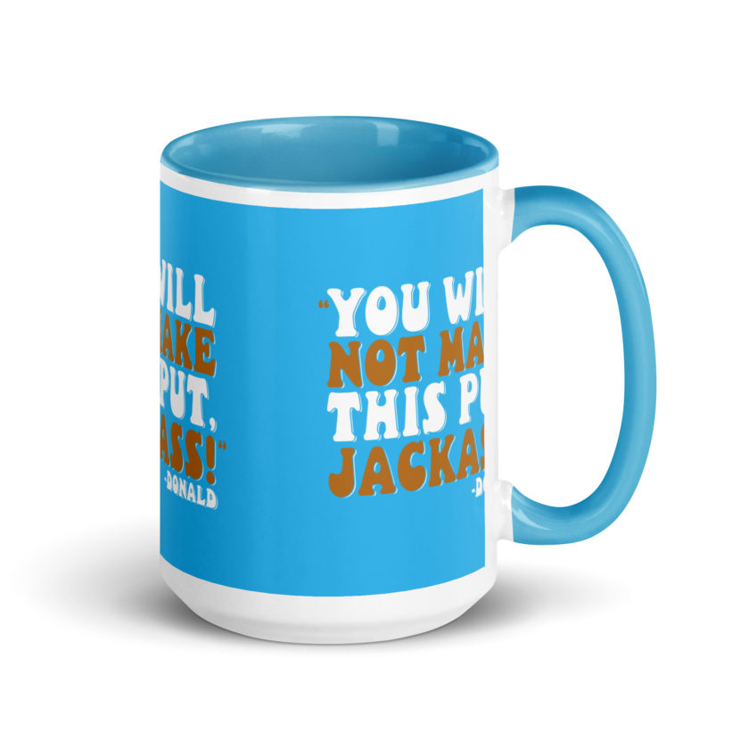 You will not make this put, Jackass! -Donald, Happy Gilmore Mug with Color Inside - Image 28