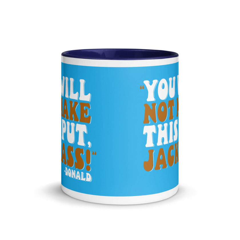 You will not make this put, Jackass! -Donald, Happy Gilmore Mug with Color Inside - Image 9