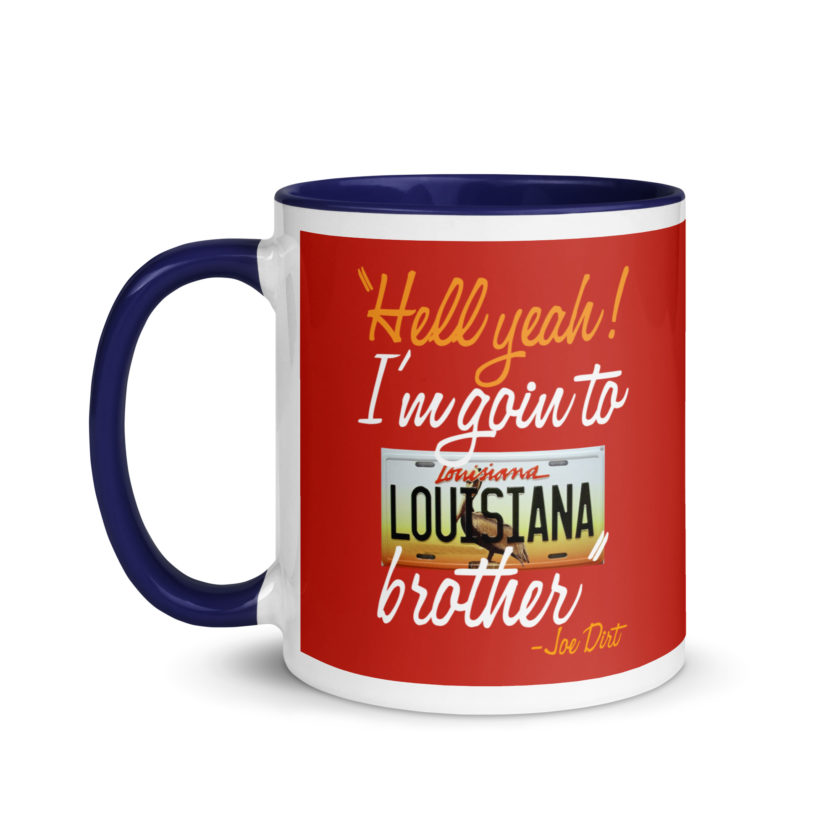 Hell yeah! I'm goin to Louisiana, Brother! -Joe Dirt Mug with Color Inside - Image 10