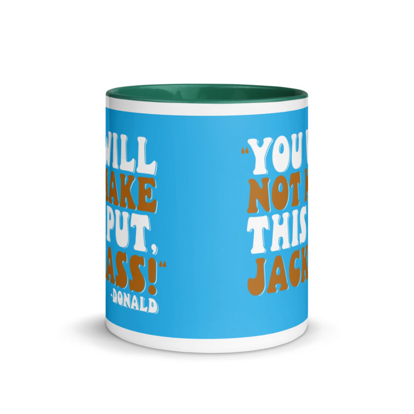 You will not make this put, Jackass! -Donald, Happy Gilmore Mug with Color Inside - Image 18