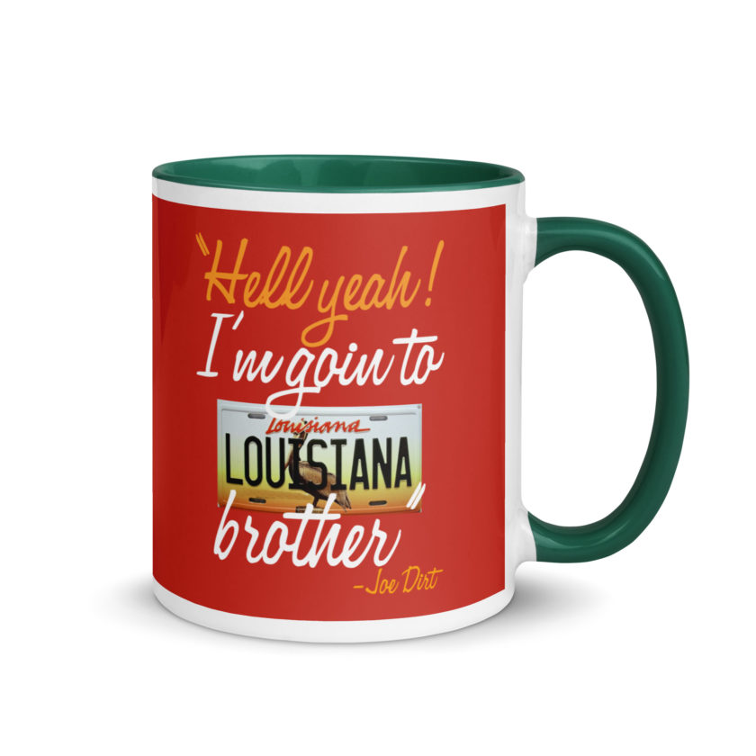 Hell yeah! I'm goin to Louisiana, Brother! -Joe Dirt Mug with Color Inside - Image 16