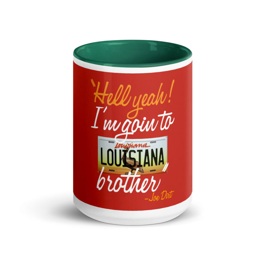 Hell yeah! I'm goin to Louisiana, Brother! -Joe Dirt Mug with Color Inside - Image 20