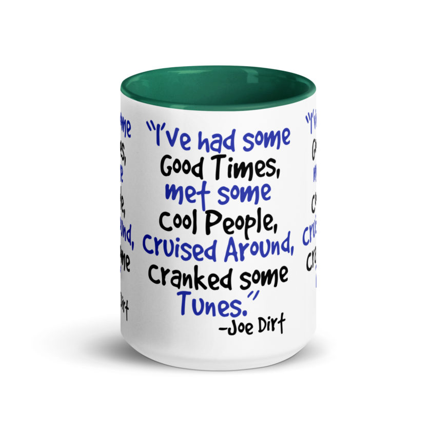 I've had some good times, met some cool people, cruised around, cranked some tunes. -Joe Dirt Film - Image 20