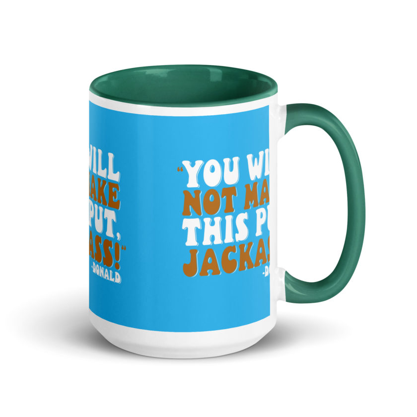 You will not make this put, Jackass! -Donald, Happy Gilmore Mug with Color Inside - Image 20