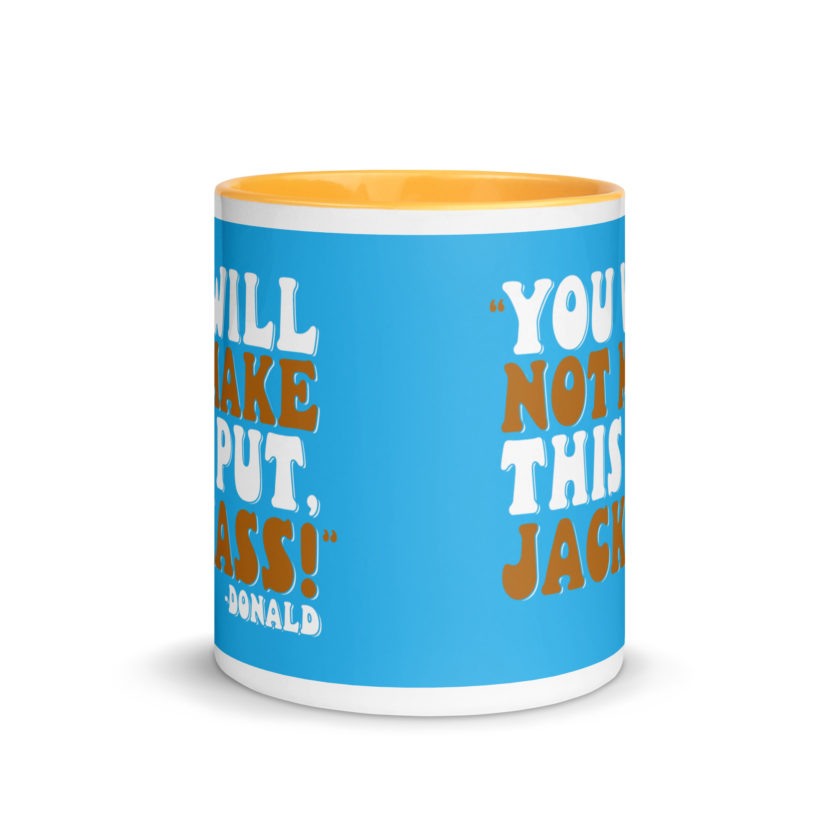 You will not make this put, Jackass! -Donald, Happy Gilmore Mug with Color Inside - Image 35