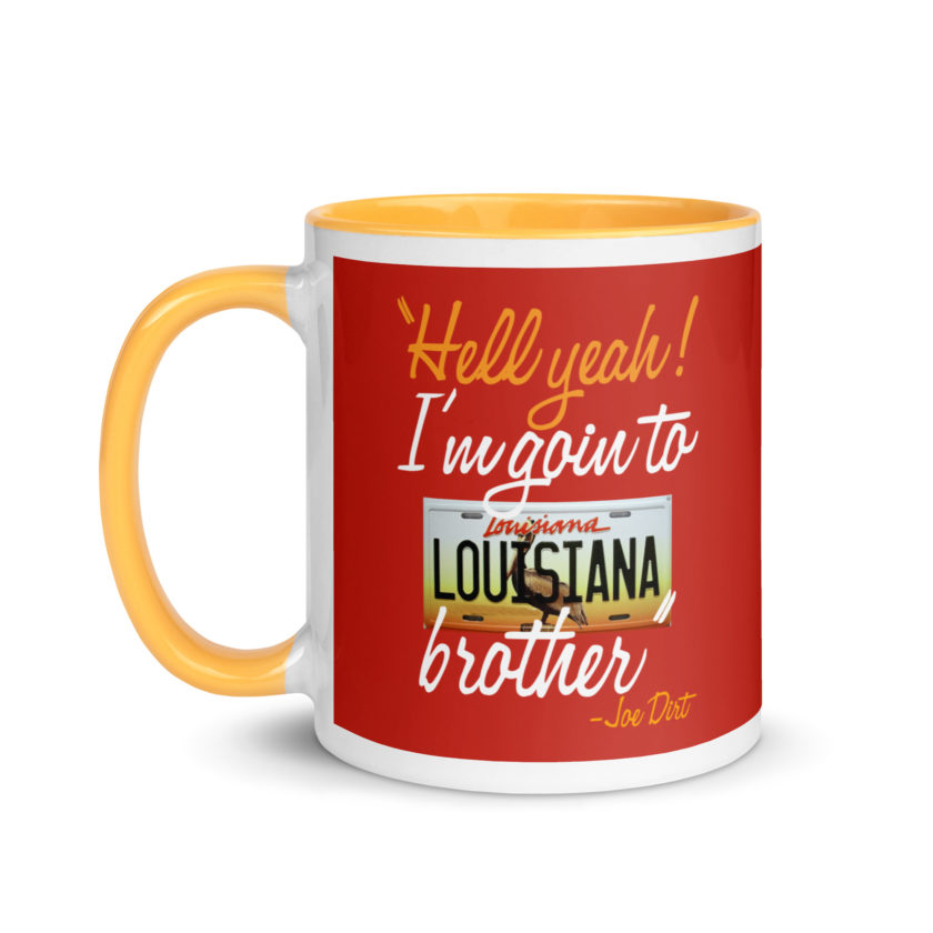 Hell yeah! I'm goin to Louisiana, Brother! -Joe Dirt Mug with Color Inside - Image 36