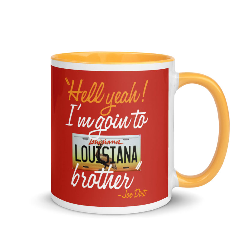 Hell yeah! I'm goin to Louisiana, Brother! -Joe Dirt Mug with Color Inside - Image 34