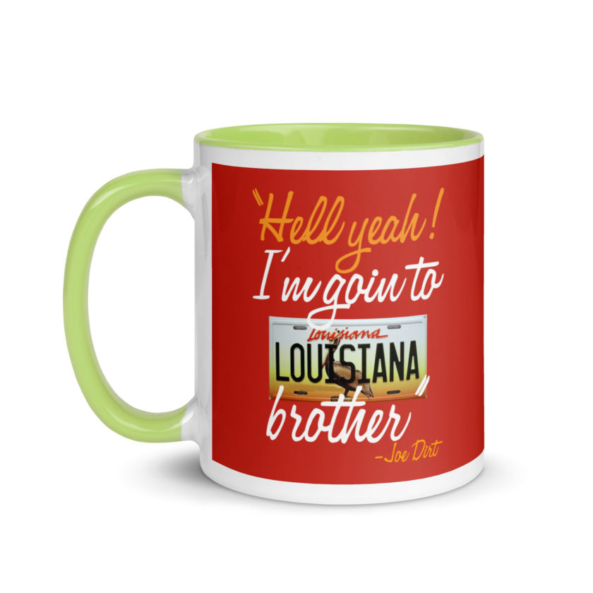 Hell yeah! I'm goin to Louisiana, Brother! -Joe Dirt Mug with Color Inside - Image 39