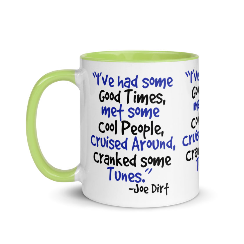 I've had some good times, met some cool people, cruised around, cranked some tunes. -Joe Dirt Film - Image 39