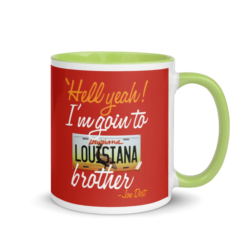 Hell yeah! I'm goin to Louisiana, Brother! -Joe Dirt Mug with Color Inside - Image 37