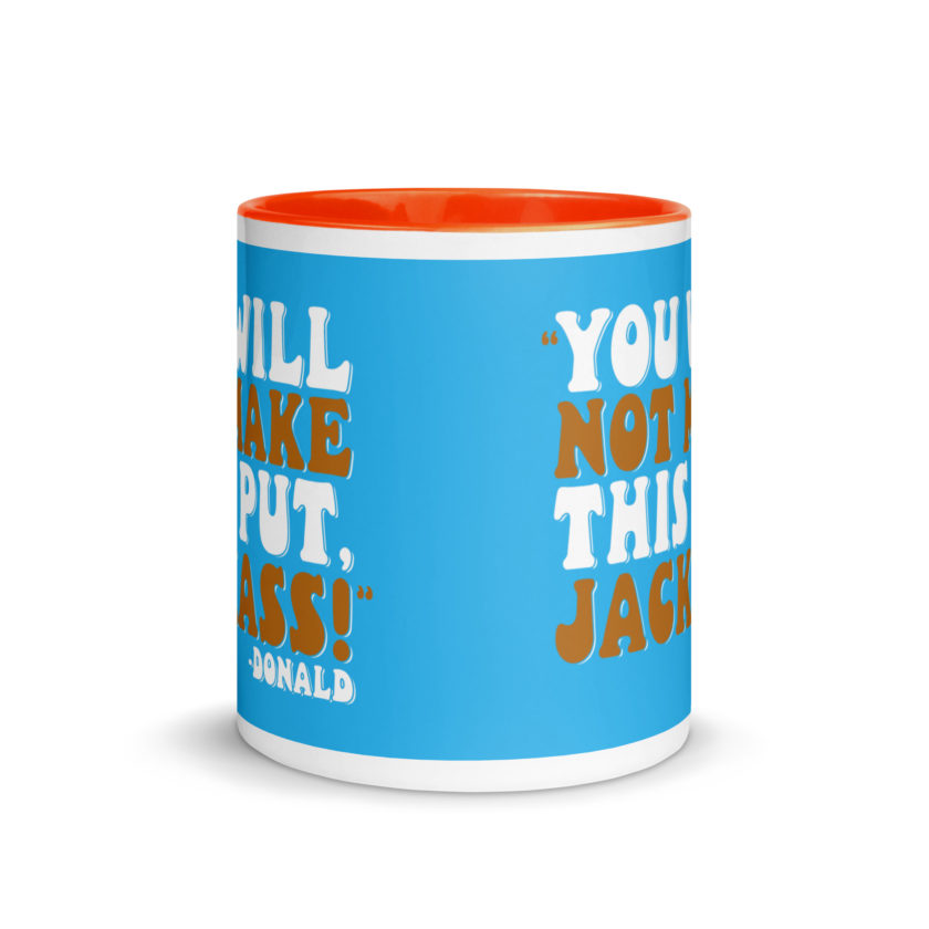 You will not make this put, Jackass! -Donald, Happy Gilmore Mug with Color Inside - Image 24