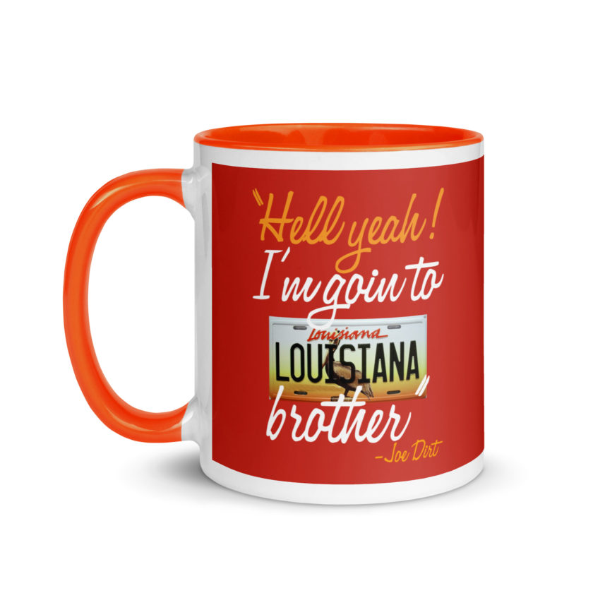 Hell yeah! I'm goin to Louisiana, Brother! -Joe Dirt Mug with Color Inside - Image 24