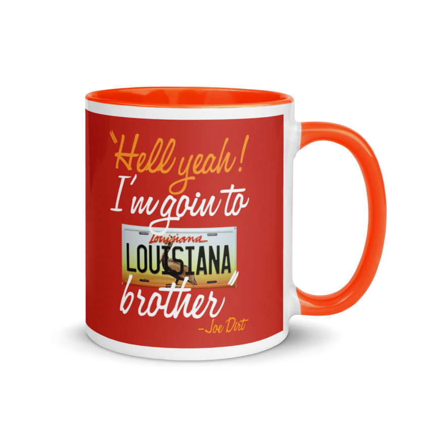 Hell yeah! I'm goin to Louisiana, Brother! -Joe Dirt Mug with Color Inside - Image 22