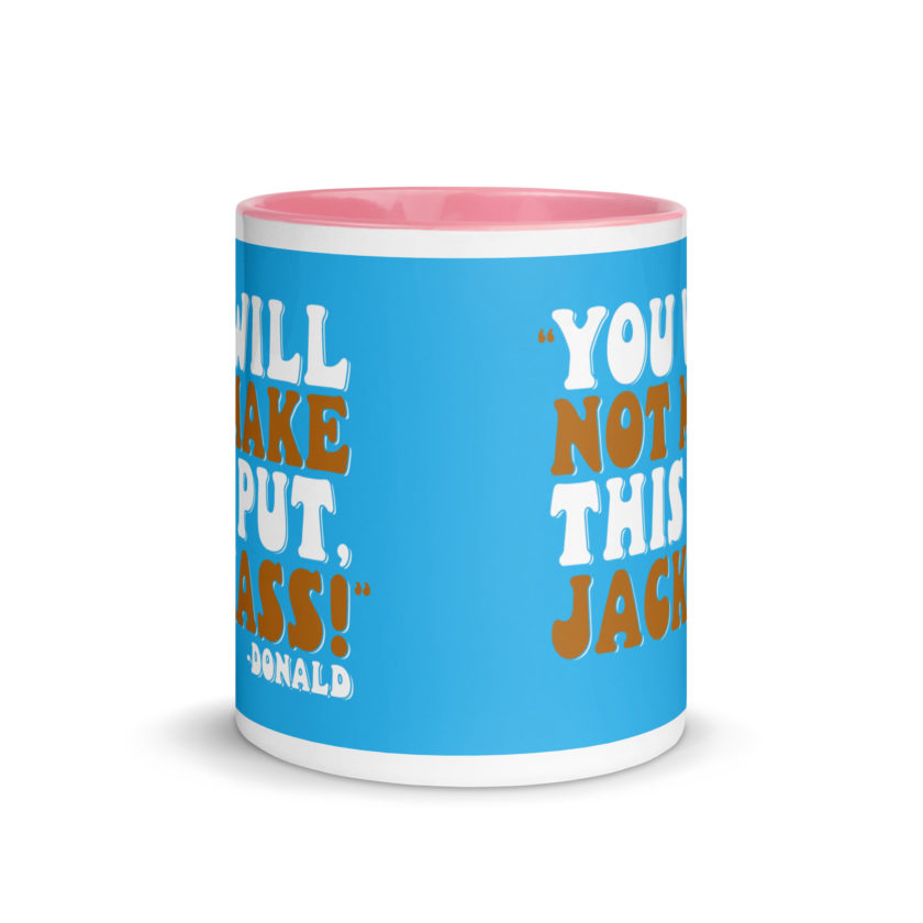 You will not make this put, Jackass! -Donald, Happy Gilmore Mug with Color Inside - Image 32