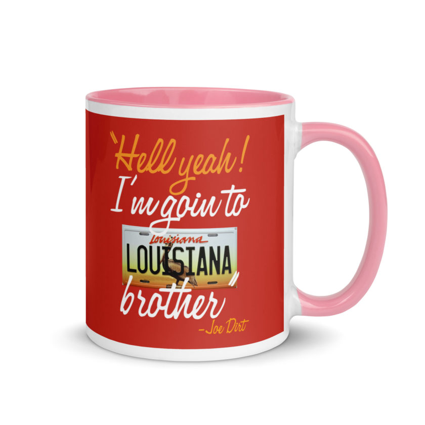 Hell yeah! I'm goin to Louisiana, Brother! -Joe Dirt Mug with Color Inside - Image 31