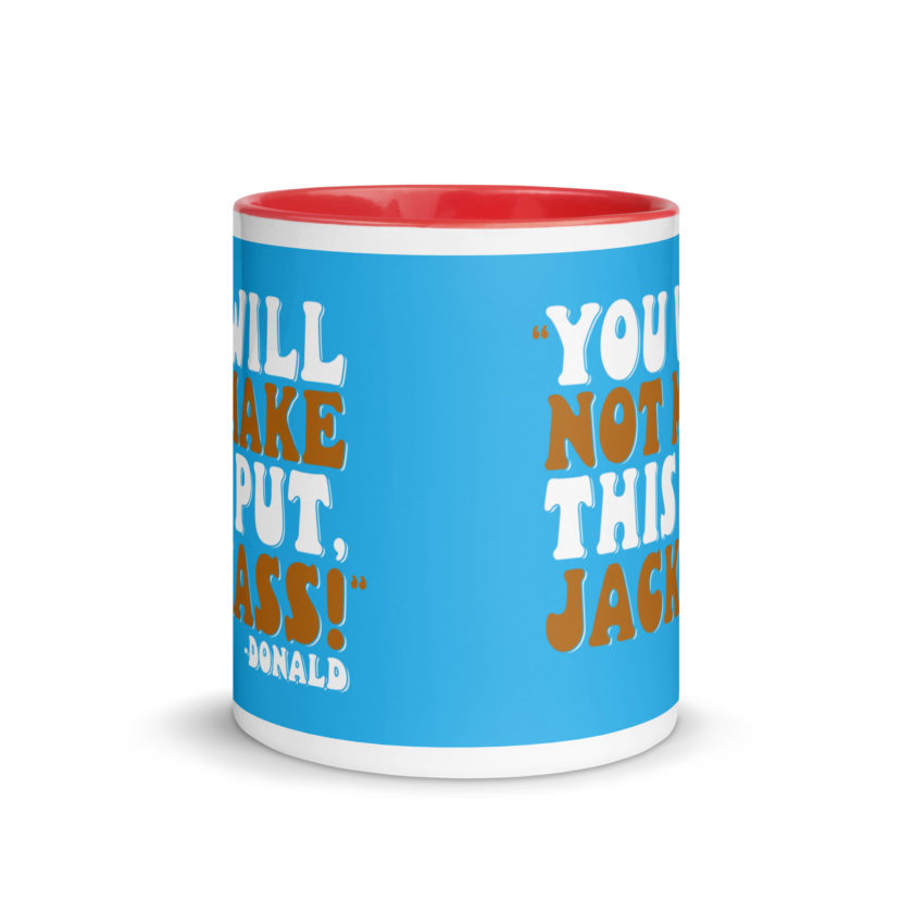 You will not make this put, Jackass! -Donald, Happy Gilmore Mug with Color Inside - Image 12