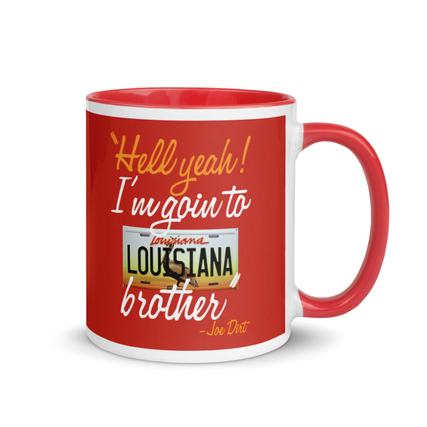 Hell yeah! I'm goin to Louisiana, Brother! -Joe Dirt Mug with Color Inside - Image 11